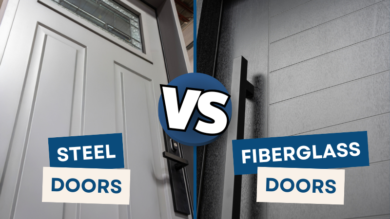 Fiberglass Doors vs Steel Doors